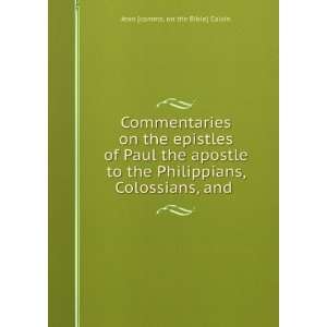   , Colossians, and . Jean [comms. on the Bible] Calvin Books