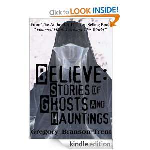 Believe Stories Of Ghosts And Hauntings Gregory Branson Trent 
