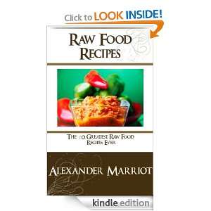 Raw Food Recipes  The 10 Greatest Raw Food Recipes Ever Alexander 