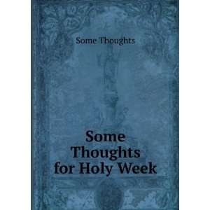  Some Thoughts for Holy Week Some Thoughts Books