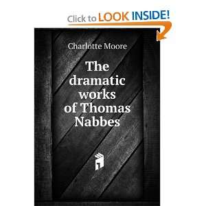    The dramatic works of Thomas Nabbes Charlotte Moore Books