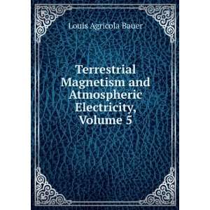   and Atmospheric Electricity, Volume 5 Louis Agricola Bauer Books