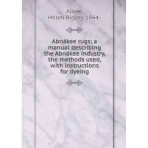   methods used, with instructions for dyeing. Helen Rickey Albee Books