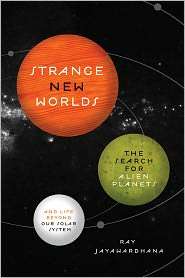 Strange New Worlds The Search for Alien Planets and Life beyond Our 