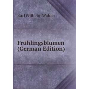    FrÃ¼hlingsblumen (German Edition) Karl Wilhelm Walder Books