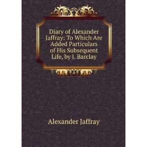   of His Subsequent Life, by J. Barclay Alexander Jaffray Books