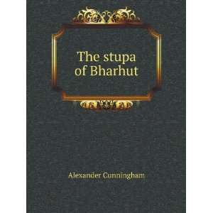  The stupa of Bharhut Alexander Cunningham Books