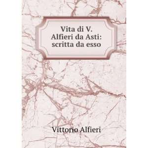   Vita di V. Alfieri da Asti scritta da esso Vittorio Alfieri Books