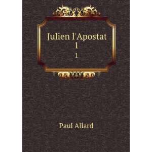  Julien lApostat. 1 Paul Allard Books