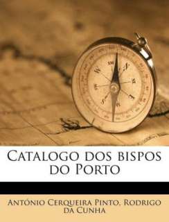   Catalogo dos bispos do Porto by Ant nio Cerqueira Pinto, Nabu Press