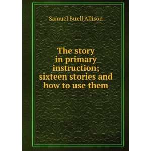   ; sixteen stories and how to use them Samuel Buell Allison Books