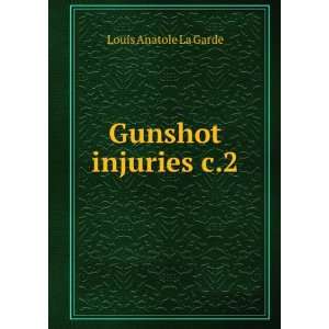  Gunshot injuries c.2 Louis Anatole La Garde Books