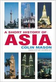 Short History of Asia (Second Edition), (1403936129), Colin Mason 