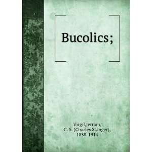    Bucolics; Jerram, C. S. (Charles Stanger), 1838 1914 Virgil Books