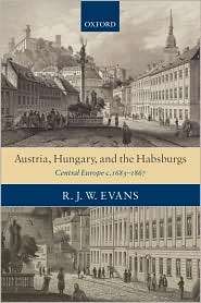 Austria, Hungary, and the Habsburgs Central Europe c.1683 1867 