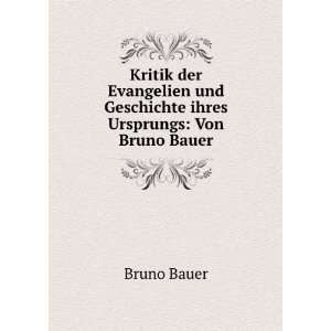   und Geschichte ihres Ursprungs Von Bruno Bauer. Bruno Bauer Books