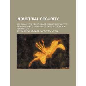 Industrial security DOD cannot provide adequate assurances that its 