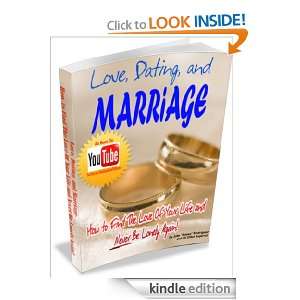 Love, Dating and Marriage  How To Find The Love Of Your Life and NEVER 