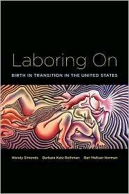 Laboring On Birth in Transition, (0415946638), Wendy Simonds 