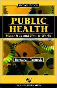 Public Health What It Is and How It Works, (0763724998), Bernard 