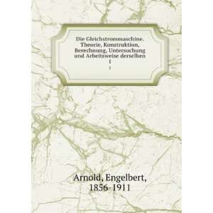   und Arbeitsweise derselben. 1 Engelbert, 1856 1911 Arnold Books