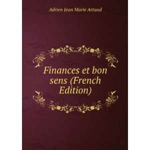   Finances et bon sens (French Edition) Adrien Jean Marie Artaud Books