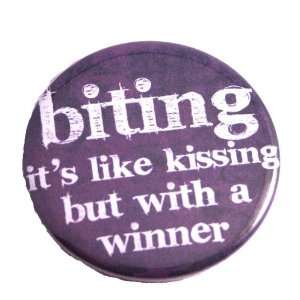  Biting Its Like Kissing but with a Winner 2.25 Pin 