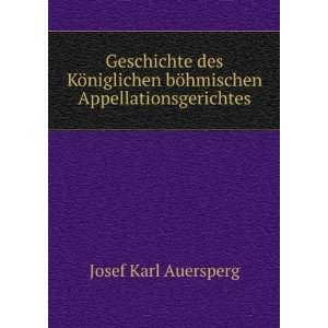 Geschichte des KÃ¶niglichen bÃ¶hmischen Appellationsgerichtes