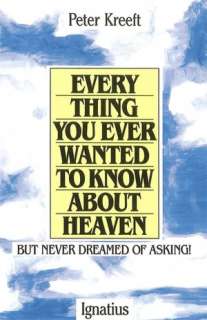 Everything You Ever Wanted to Know about Heaven  but Never Dreamed 
