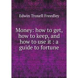  and how to use it  a guide to fortune Edwin Troxell Freedley Books