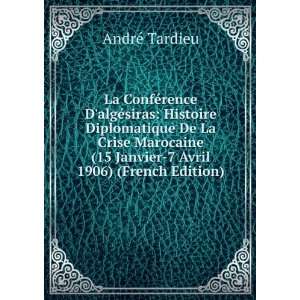   (15 Janvier 7 Avril 1906) (French Edition) AndrÃ© Tardieu Books
