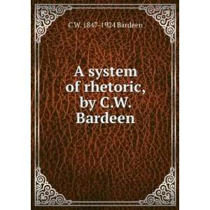   system of rhetoric, by C.W. Bardeen C W. 1847 1924 Bardeen Books