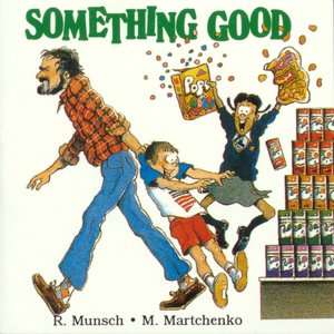   Something Good by Robert N. Munsch, Annick Press 