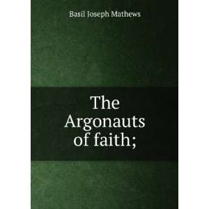  The Argonauts of faith; Basil Joseph Mathews Books