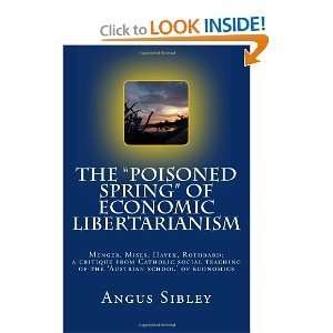   Poisoned Spring of Economic Libertarianism bySibley Sibley Books