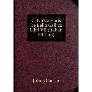   De Bello Gallico Libri VII (Italian Edition) Julius Caesar Books