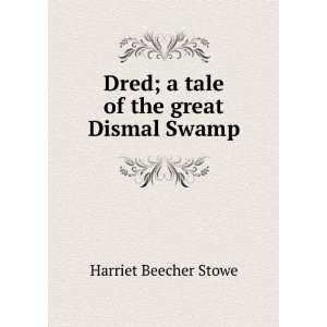  Dred; a tale of the great Dismal Swamp Harriet Beecher 