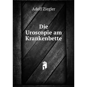  Die Uroscopie am Krankenbette Adolf Ziegler Books