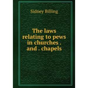   relating to pews in churches . and . chapels Sidney Billing Books