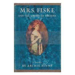  Mrs. Fiske and the American Theatre Archie Binns Books