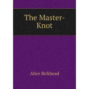  The Master Knot Alice Birkhead Books