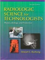 Radiologic Science for Technologists, (0323013376), Stewart C. Bushong 