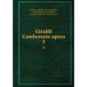  Giraldi Cambrensis opera. 5 Cambrensis, 1146? 1223?,Brewer 