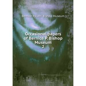   of Bernice P. Bishop Museum. 2 Bernice Pauahi Bishop Museum Books