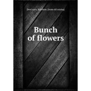  Bunch of flowers Kathleen. [from old catalog] Don Leavy 