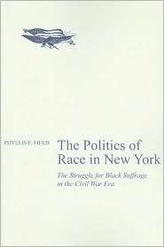 The Politics of Race in New York The Struggle for Black Suffrage in 