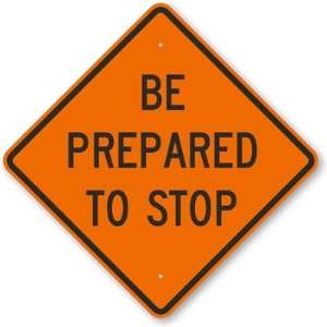    Be Prepared To Stop Aluminum Sign, 24 x 24