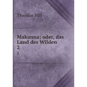  Makanna; oder, das Land des Wilden. 2 Theodor Hill Books