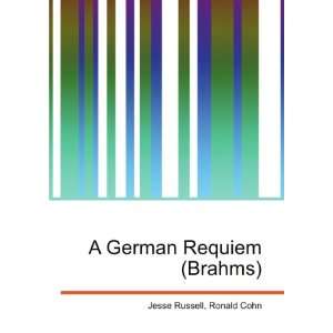  A German Requiem (Brahms) Ronald Cohn Jesse Russell 