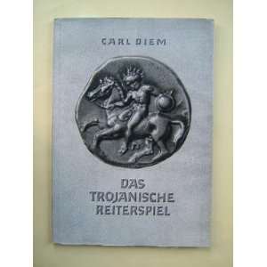  Das trojanische Reiterspiel. Carl Diem Books